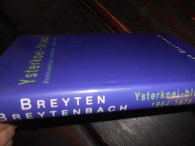BREYTEN BREYTENBACH - YSTERKOEI-BLUES - VERSAMELDE GEDIGTE 1964-1975 - 2001 1ste ed.