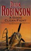 DEREK ROBINSON - A GOOD CLEAN FIGHT - 1993 1ST ED SOFTBACK - ROMMEL 1942 AVIATION FICTION