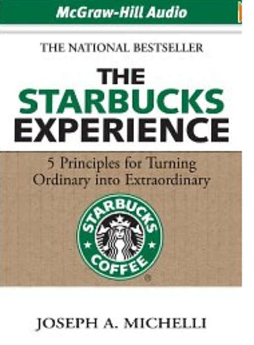 The Starbucks Experience: 5 Principles for Turning Ordinary into Extraordinary