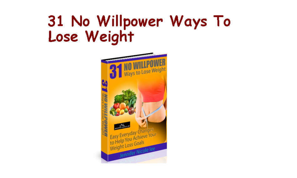 31 No Willpower Ways To Lose Weight