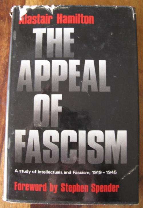 THE APPEAL OF FASCISM - A STUDY OF INTELLECTUALS AND FASCISM, 1919 - 1945