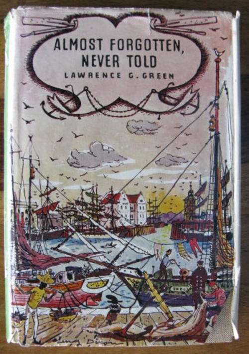 ALMOST FORGOTTEN, NEVER TOLD BY LAWRENCE G. GREEN - 1ST EDITION PUBLISHED 1965 - HARDCOVER WITH DUST