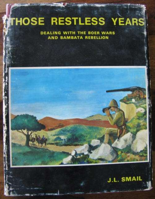 THOSE RESTLESS YEARS - DEALING WITH THE BOER WARS AND BAMBATA REBELLION BY J.L. SMAIL