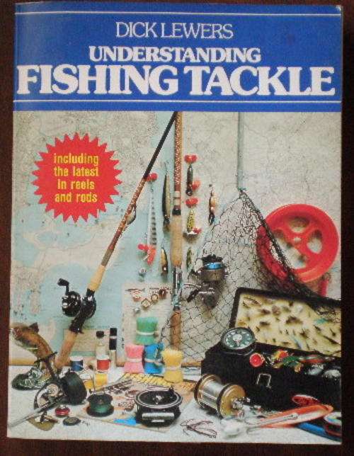 DICK LEWERS-UNDERSTANDING FISHING TACKLE.1ST SA EDITION PUBLISHED 1982 STIFF CARD COVER.255 PAGES