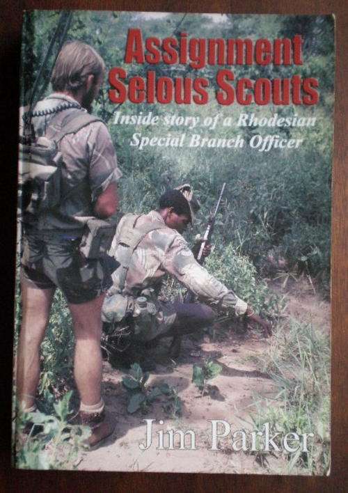 RHODESIA-ASSIGNMENT SELOUS SCOUTS-INSIDE STORY OF A RHODESIAN SPECIAL BRANCH OFFICER BY JIM PARKER-