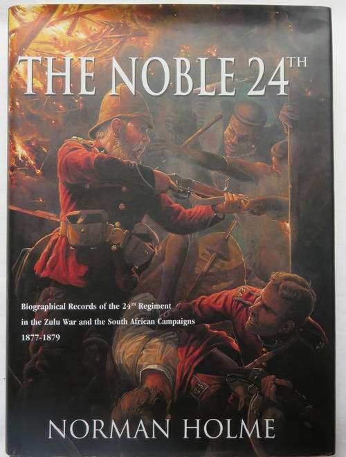 ZULU WAR-THE NOBLE 24TH-BIOGRAPHICAL RECORDS OF THE 24TH REGT. IN THE ZULU WAR & THE SA CAMPAIGNS 18