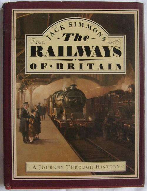 (2704) THE RAILWAYS OF BRITTAIN - JACK SIMMONS - A JOURNEY THROUGH HISTORY