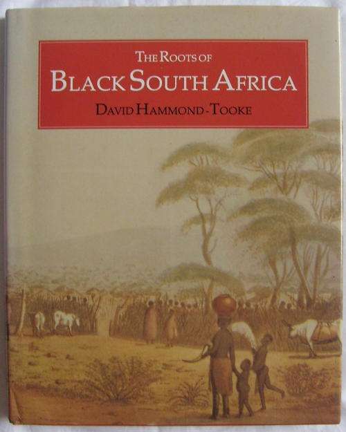 (2695) THE ROOTS OF BLACK SOUTH AFRICA BY DAVID HAMMAND-TOOKE