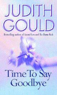 Judith Gould***TIME TO SAY GOODBYE***(Softcover) Bestselling Author of SECOND LOVE & TOO DAMN RICH