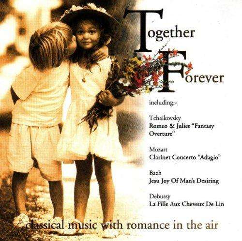 ****TOGETHER FOREVER**** Including:Tchaikovsky, Mozart, Bach, Debussy, Korsakoff & Mendelssohn