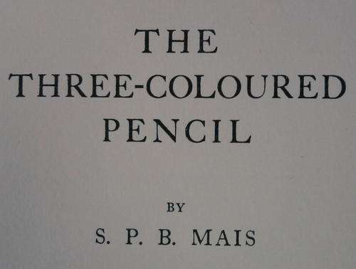 THE THREE-COLOURED PENCIL BY S. P. B. MAIS HARDCOVER  (HAS NO DUSTCOVER)
