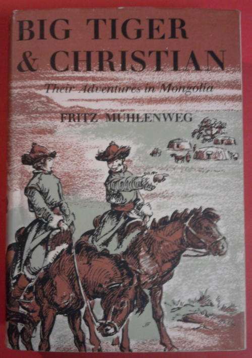 BIG TIGER & CHRISTIAN - Their adventures in Mongolia BY FRITZ MUHLENWEG HARDCOVER