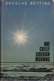 ONE CHILLY SIBERIAN MORNING by Douglas Botting (Signed copy)
