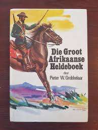 DIE GROOT AFRIKAANSE HELDEBOEK deur Pieter Grobbelaar