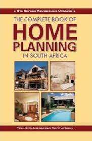 THE COMPLETE BOOK OS HOME PLANNING IN SOUTH AFRICA by Peter Joyce, Jacqueline and Paddy Hartdegen