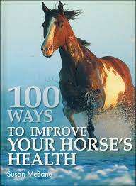 100 WAYS TO IMPROVE YOUR HORSE`S HEALTH by Susan McBane