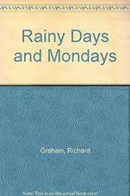 RAINY DAYS AND MONDAYS by Richard Graham