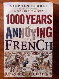 1000 YEARS OF ANNOYING THE FRENCH by Stephen Clarke