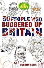 50 PEOPLE WHO BUGGERED UP BRITAIN by Quentin Letts