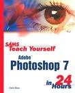 SAMS Teach Yourself Adobe Photoshop 7 in 24 Hours by Carla Rose