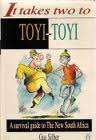 IT TAKES TWO TO TOYI-TOYI: A Survival Guide to the New South Africa by Gus Silber