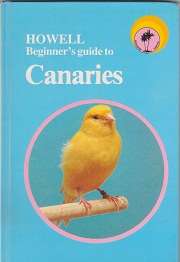 HOWELLS BEGINNER'S GUIDE TO CANARIES by Brian Robinson & Scott Adams