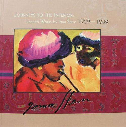 Journeys To The Interior - Unseen Works by Irma Stern 1929 - 1939 : POSTAGE IN SA INCLUDED