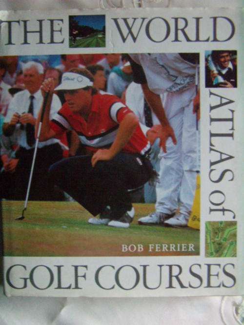The World Altas of Golf Courses - Bob Ferrier 192 Pages of Golf Course Information and Layouts