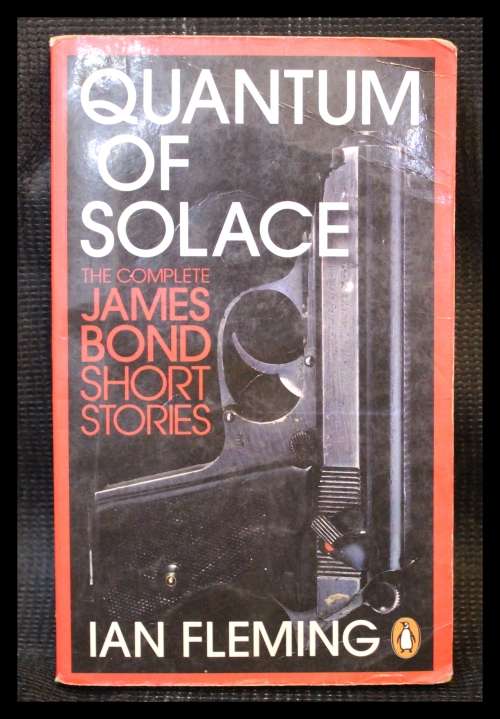 Quantum of  the Solace : The Complete  007 James Bond, Short Stories : Ian Flemig, Penguin 2008.