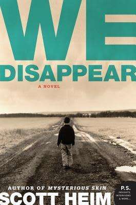 We Disappear - A Novel by Scott Heim (author of Mysterious Skin)