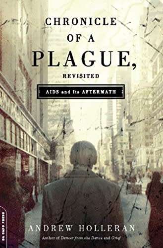 Chronicle of a plague, Revisited - AIDS and its aftermath by Andrew Holleran