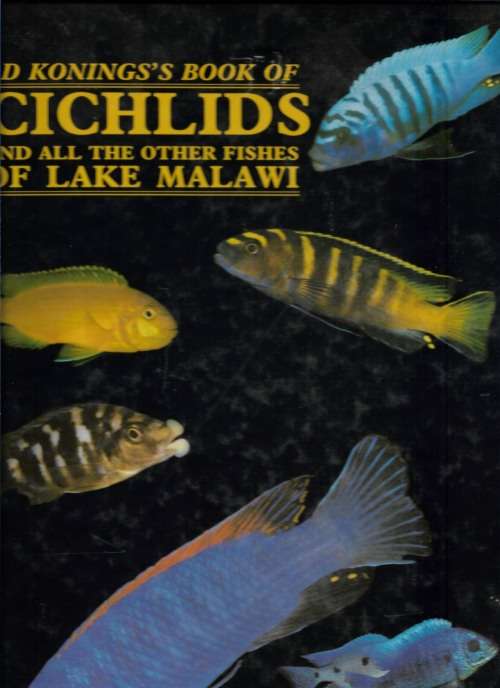 Ad Koningings's Cichlids and all the other Fishes of Lake Malawi by Ad Konings