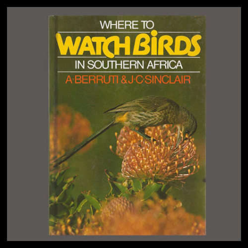 A Berruti & J C Sinclair - WHERE TO WATCH BIRDS IN SOUTHERN AFRICA.