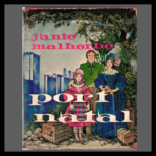 Janie Malherbe - PORT NATAL. A Pioneer Story.