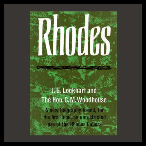 J.G. Lockhart & C.M Woodhouse - RHODES. A Biography Based on Unrestricted Use of The Rhodes Papers.
