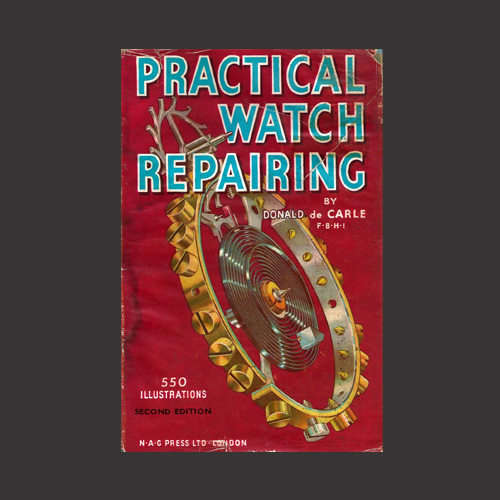 Donald de Carle - PRACTICAL WATCH REPAIRING. Second Edition (1964)