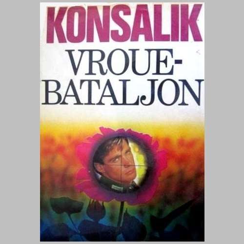 Heinz G Konsalik - VROUEBATALJON. Eerste uitgawe 1982. Baie mooi toestand.