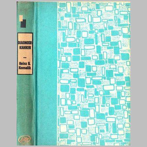 Heinz G Konsalik - DIAGNOSE KANKER. Eerste uitgawe 1967. Geen stofomslag