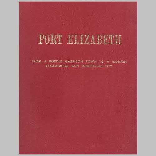 R. L. Leigh - PORT ELIZABETH. FROM A BORDER GARRISON TOWN TO A MODERN COMMERCIAL CITY.