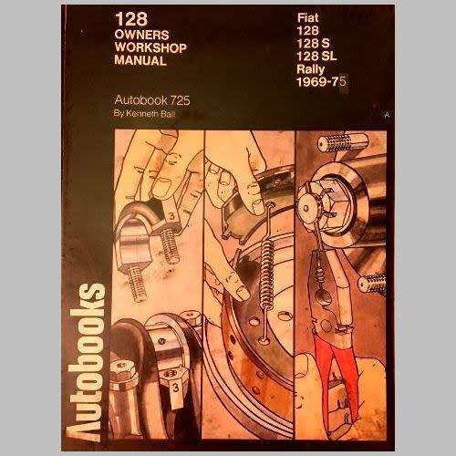 Autobooks - FIAT 128, 128S, 128 SL, Rally. 1969 - 1975. OWNER'S WORKSHOP MANUAL.