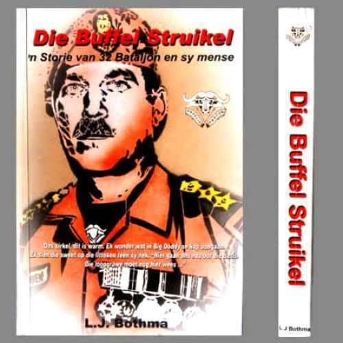 L. J. Bothma -  DIE BUFFEL STRUIKEL. 'N STORIE VAN 32 BATALJON. 1e uitg. 2de druk. 2006 sagteband.