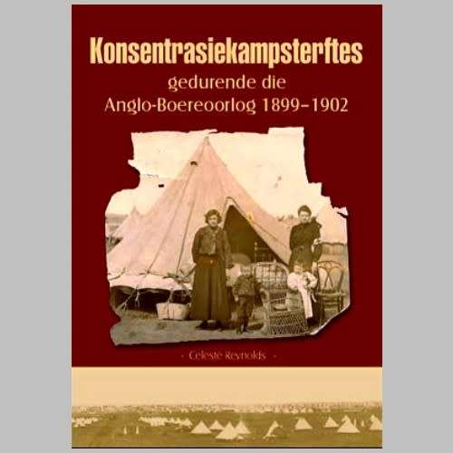 Celeste Reynolds - KONSENTRASIEKAMPSTERFTES GEDURENDE DIE ANGLO - BOEREOORLOG 1899 - 1902 (plus DVD)