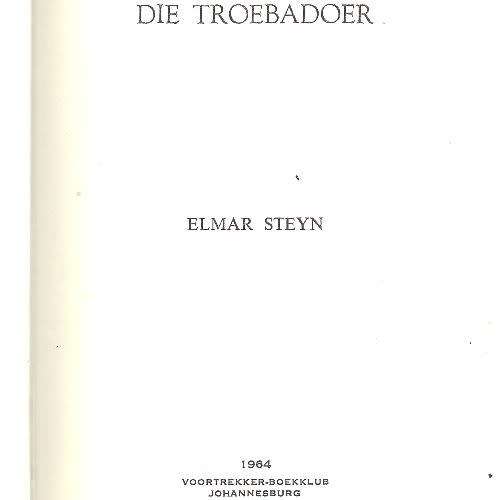 Elmar Steyn - DIE TROEBADOER. 1964 Eerste uitgawe.