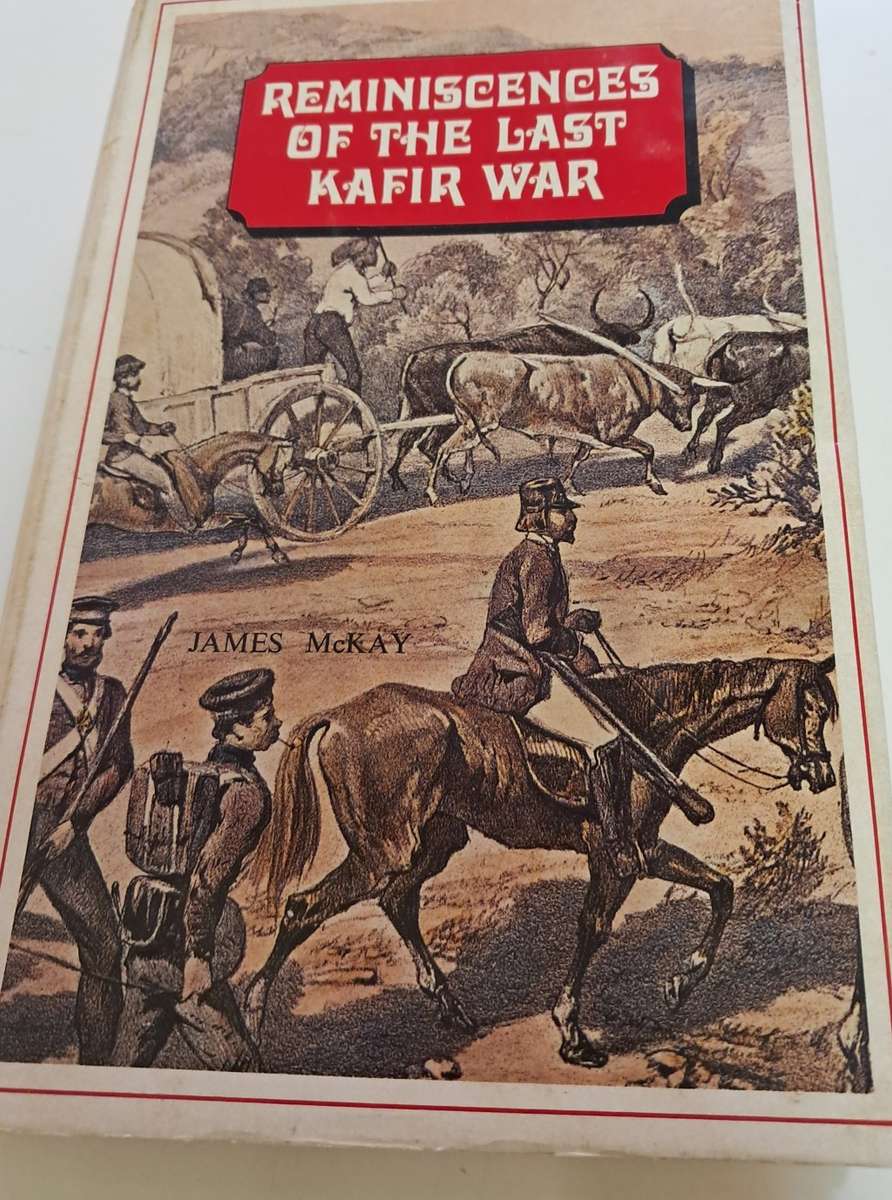 Reminiscences of the Last Kafir War ( James McKay)