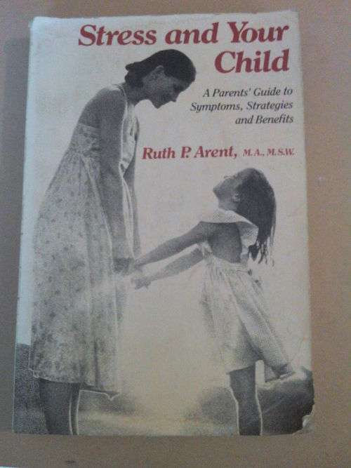 Stress and your child, Ruth P. Arent