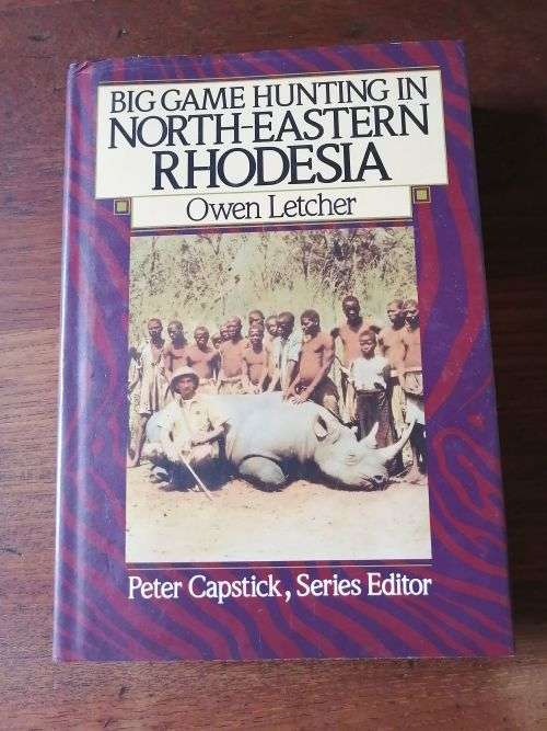 BIG GAME HUNTING IN NORTH-EASTERN RHODESIA - Owen Letcher