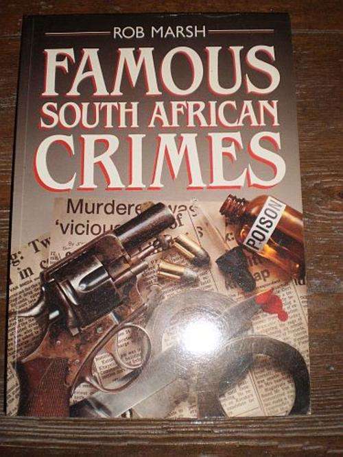 FAMOUS SOUTH AFRICAN CRIMES - Rob Marsh