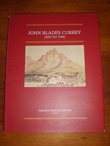 JOHN BLADES CURREY 1850 TO 1900 - Phillida Brooke Simons (Ed.)