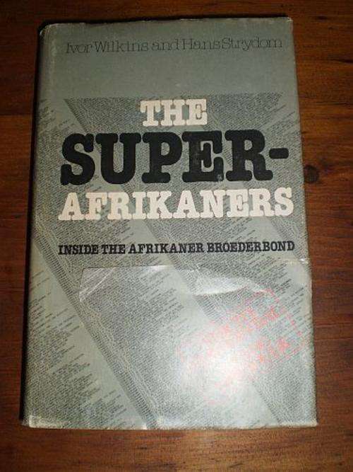 THE SUPER-AFRIKANERS: INSIDE THE AFRIKANER BROEDERBOND - Ivor Wilkins & Hans Strydom