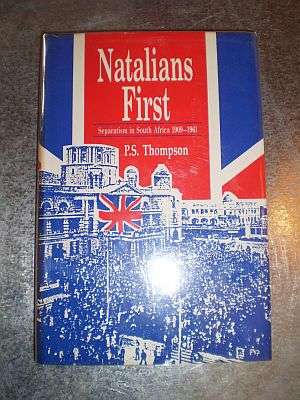 NATALIANS FIRST Separatism in South Africa 1909-1961 - PS Thompson